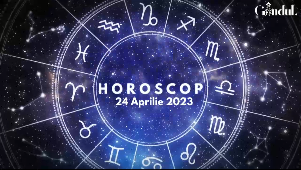 VIDEO | Horoscop luni, 24 aprilie 2023