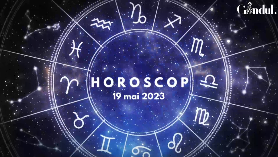 VIDEO Horoscop vineri, 19 mai 2023