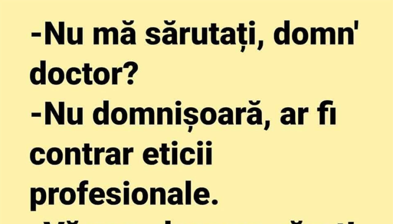 BANCUL ZILEI | „Nu mă sărutați, domn’ doctor?”