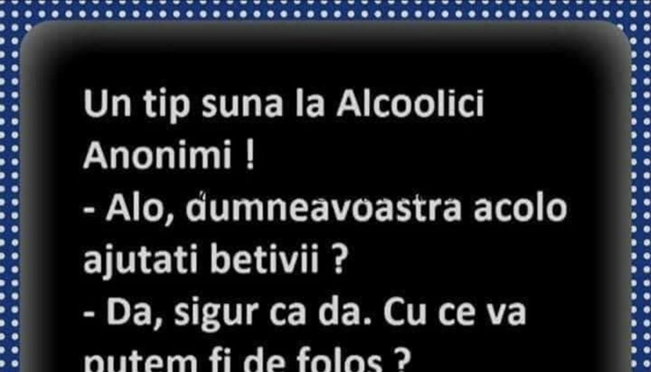 BANCUL ZILEI | Un tip sună la Alcoolici Anonimi