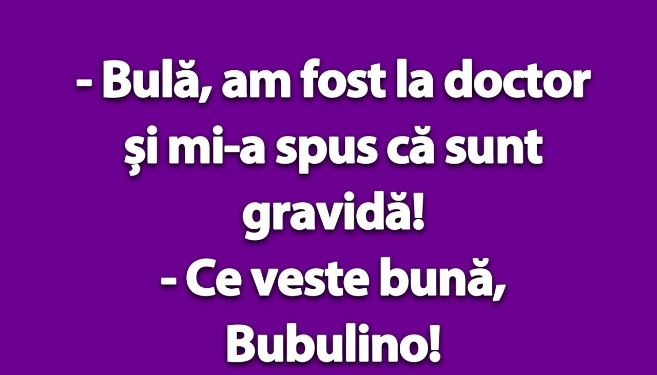 BANC | „Bulă, am fost la doctor și mi-a spus că sunt gravidă!”