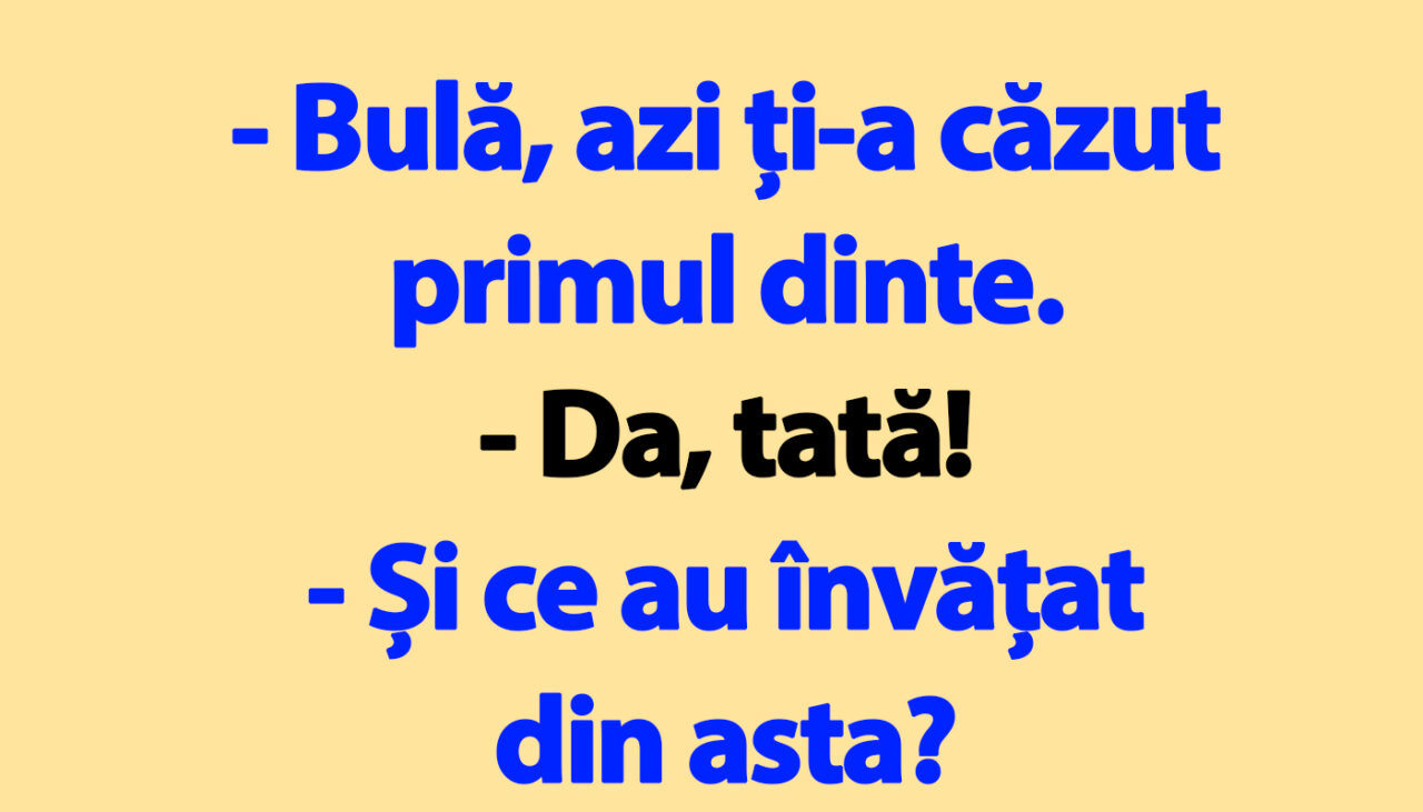 BANC | „Bulă, azi ți-a căzut primul dinte”