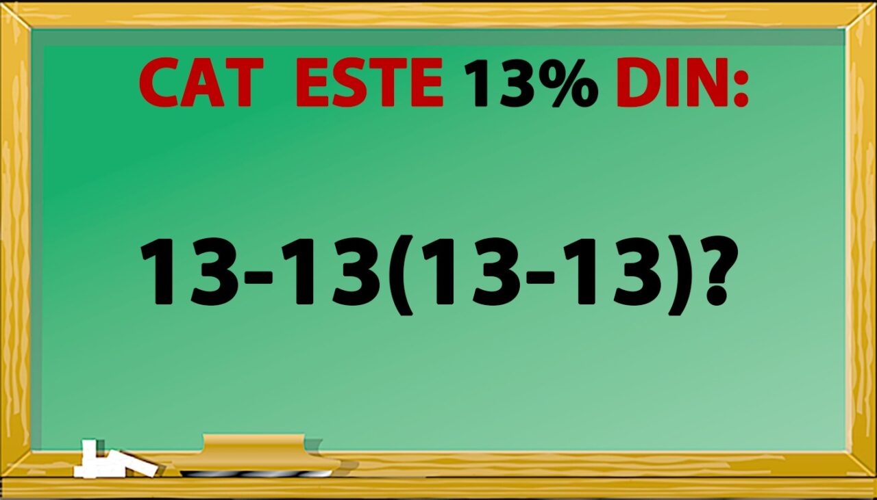 TEST IQ | Cât înseamnă 13% din 13-13(13-13)?