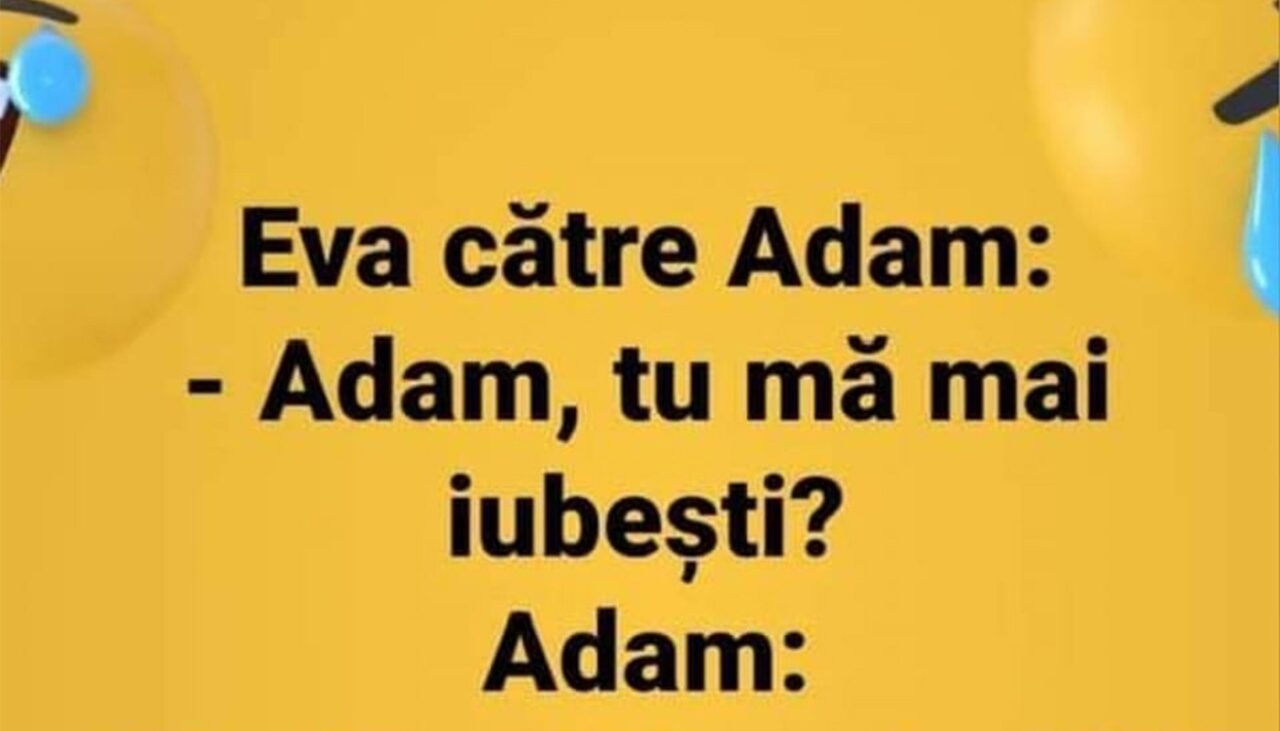 BANCUL ZILEI | Eva: „Adam, tu mă mai iubești?”