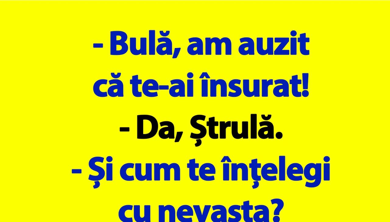 BANC | „Bulă, cum te înțelegi cu nevasta?”