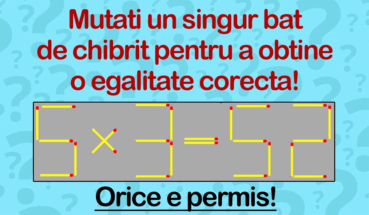 TEST IQ | Mutați un singur chibrit pentru a corecta 5×3=52. Orice e permis!