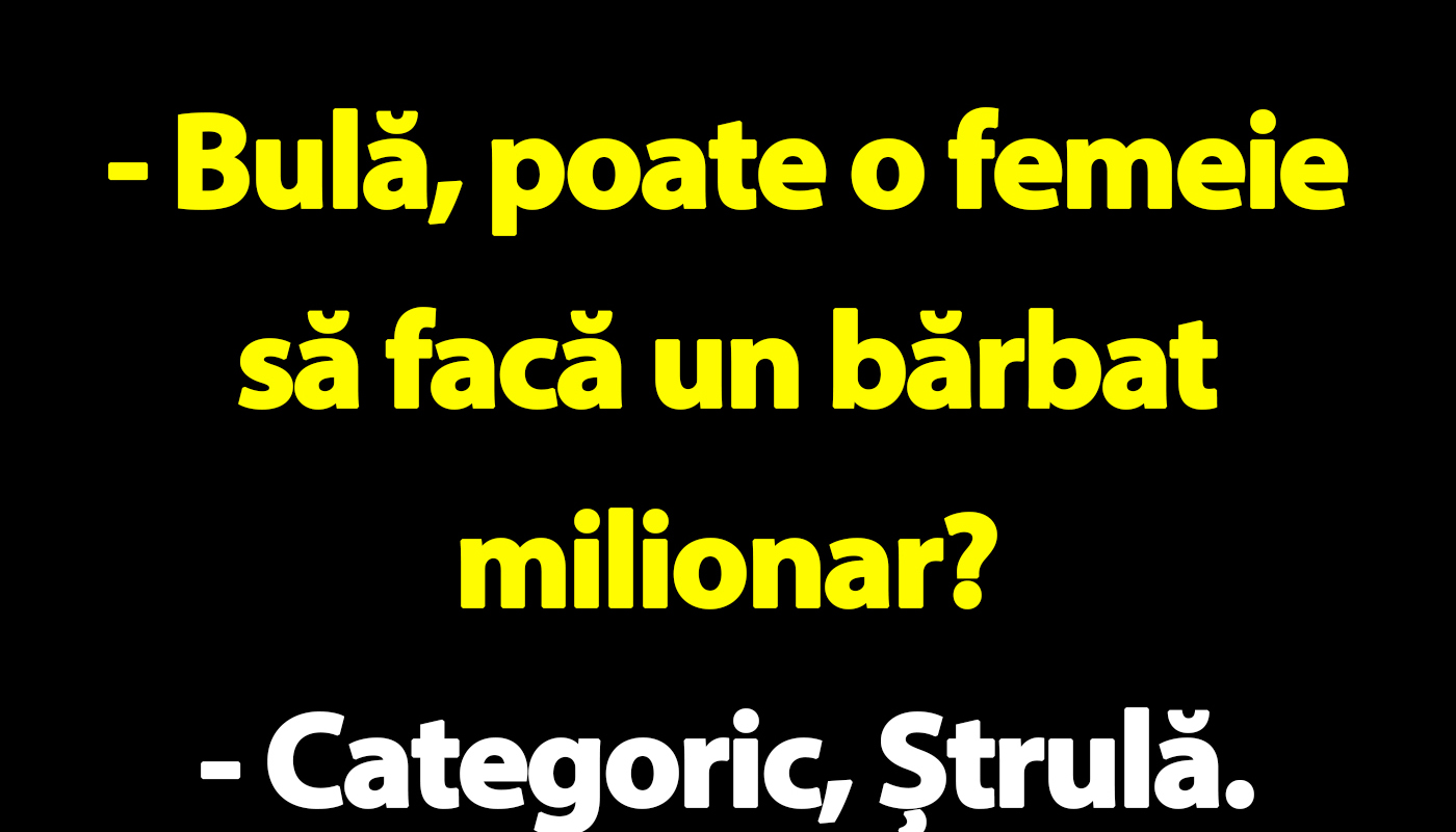 Bulă, poate o femeie să facă un bărbat milionar?