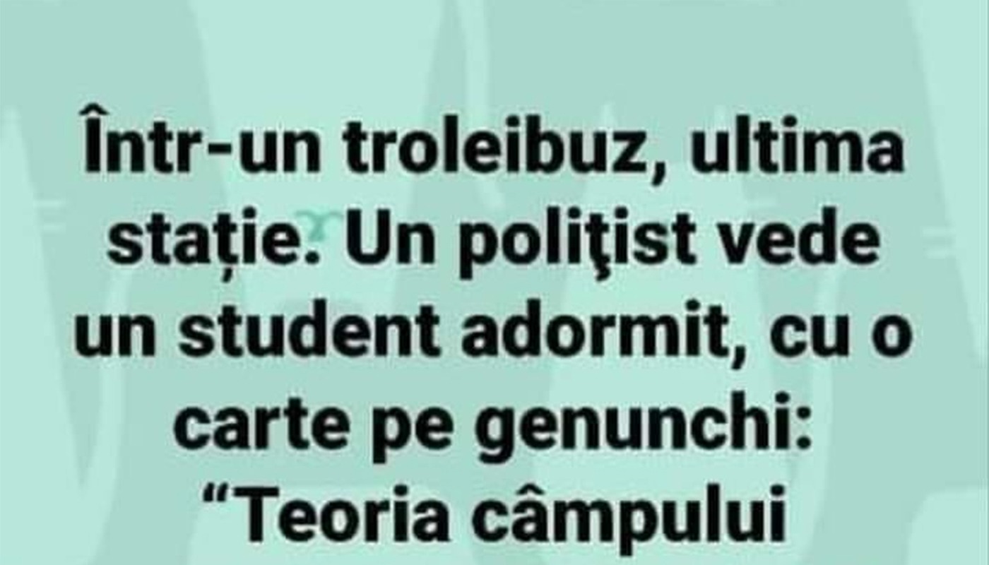 BANCUL ZILEI | Polițistul din troleibuz și studentul adormit