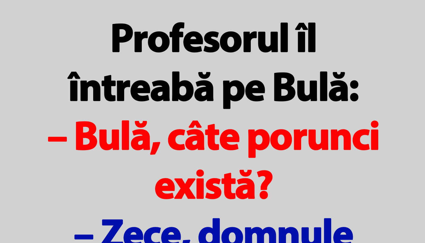 Profesorul îl întreabă pe Bulă: “Câte porunci există”