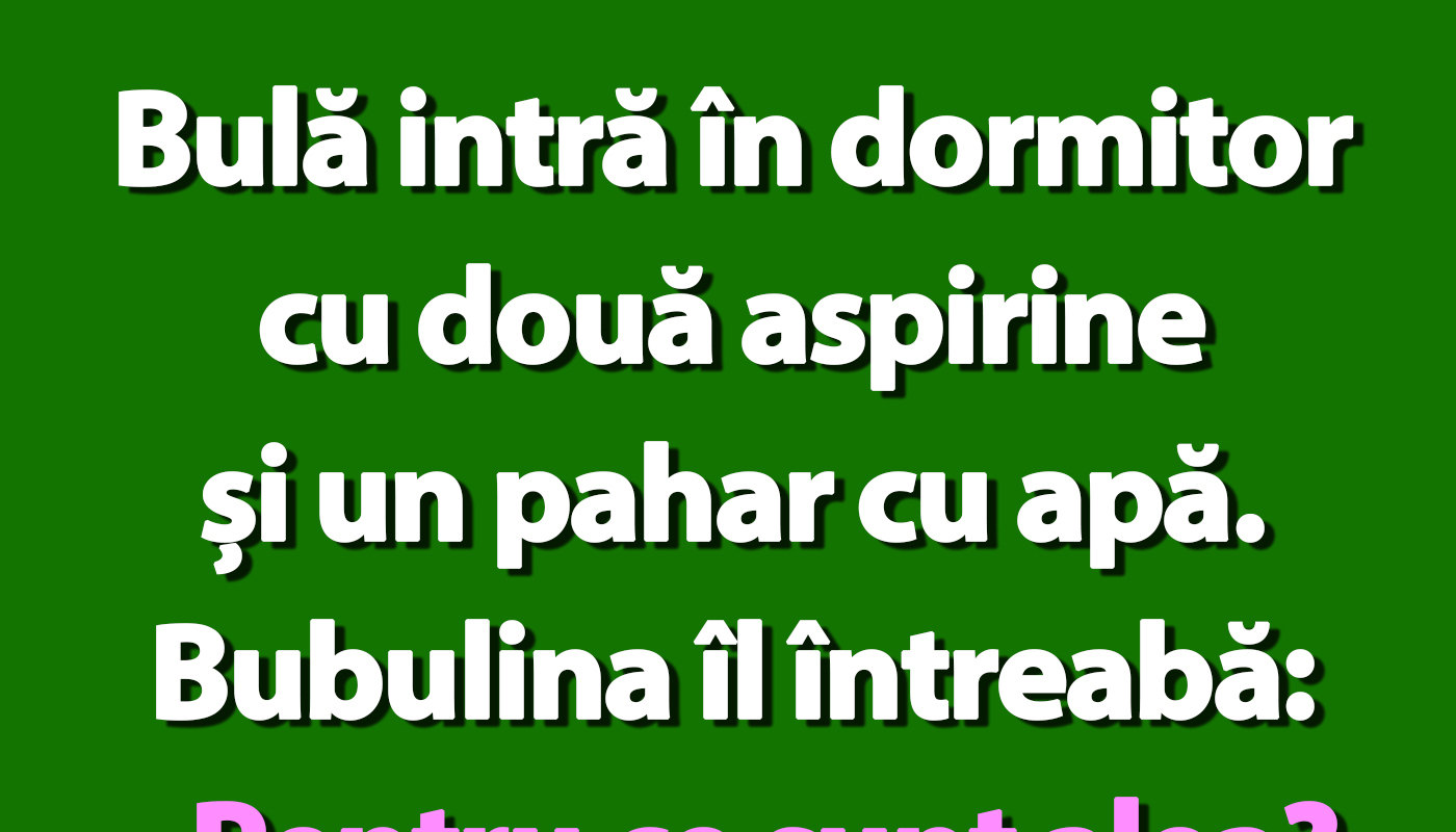 Bulă intră în dormitor cu două aspirine și un pahar cu apă