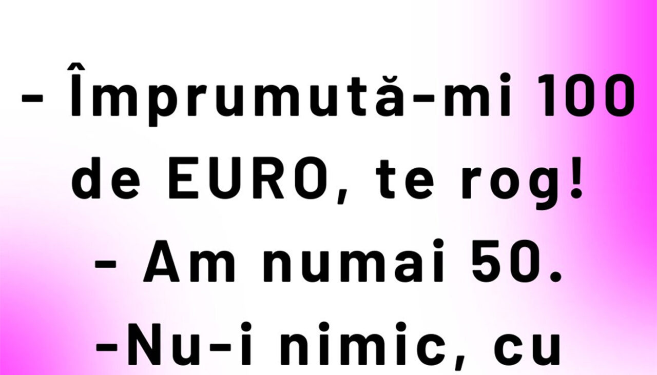 Bancul de duminica | „Împrumută-mi 100 de euro, te rog!”